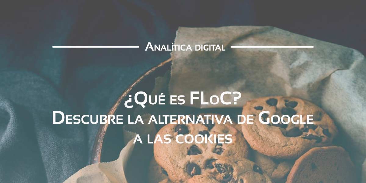 Descubre qué es FLoC de Google Descubre qué es FLoC de Google Descubre qué es FLoC de Google