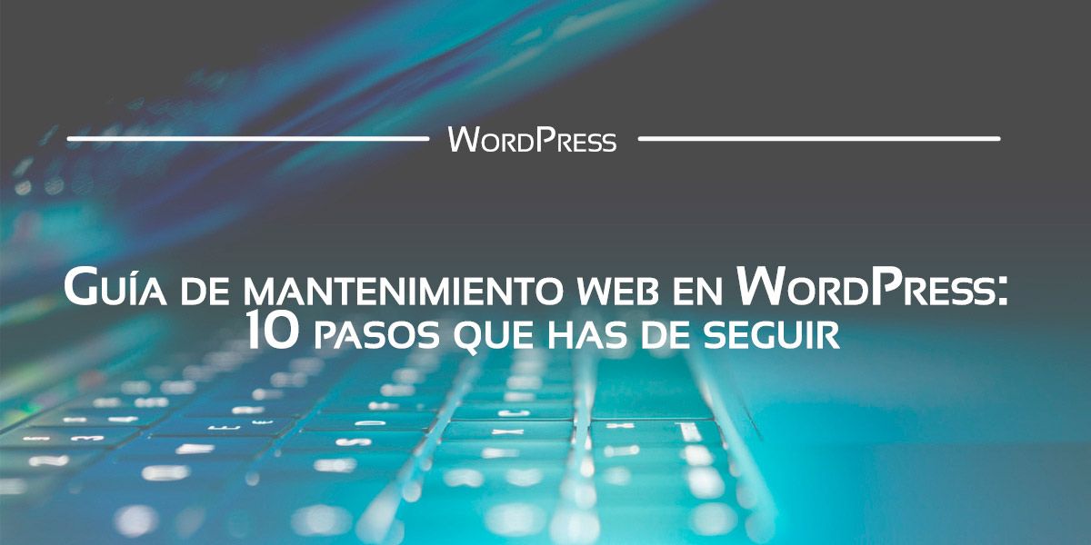 Una guía de mantenimiento web de WordPress que te será de gran ayuda Una guía de mantenimiento web de WordPress que te será de gran ayuda Una guía de mantenimiento web de WordPress que te será de gran ayuda